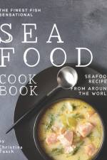 The Finest Fish Sensational Seafood Cookbook