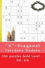 X-Diagonal - Takedoku Sudoku - 250 Puzzles Gold Level - Vol. 216 af Andrii Pitenko