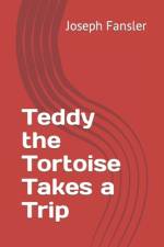 Teddy the Tortoise Takes a Trip af Joseph Fansler