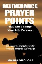 Deliverance Prayer Points That Will Change Your Life Forever af Moses Omojola