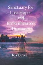 Sanctuary For Lost Hopes And Brokenhearted Dreamers af Ida Beyer