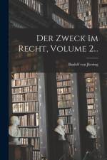 Der Zweck Im Recht, Volume 2...