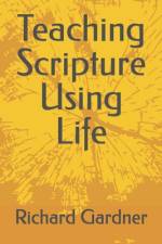 Teaching Scripture Using Life af Richard Gardner