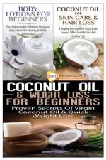 Body Lotions For Beginners & Coconut Oil for Skin Care & Hair Loss & Coconut Oil & Weight Loss for Beginners af Lindsey Pylarinos