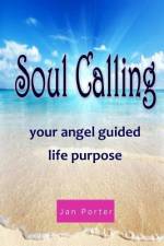 Soul Calling, Your Angel Guided Life Purpose af Jan Porter