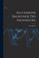 Allgemeine Baukunde des Ingenieurs. af Max Becker