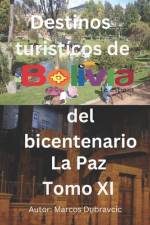 Destinos turisticos de Bolivia del bicentenario La Paz Tomo XI af Marcos Dubravcic