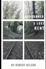 Abandoned - Lost Kent af Robert Nelson