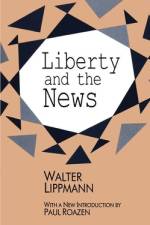 Liberty and the News af Walter Lippmann