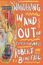 Wandering In And Out Of Consciousness af Robert Benefiel