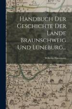 Handbuch der Geschichte der Lande Braunschweig und Lüneburg... af Wilhelm Havemann