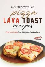 Mouthwatering Pizza Lava Toast Recipes af Jasper Whitethorne