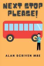 Next Stop Please!: My Journey in Public Transport af Alan Scriven Mbe