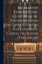 Breviarium Lemovicense, Illustissimi Ac Reverendissimi In Christo Patris D.d. Ludovici-caroli Du Plessis D'argentré af Anonymous