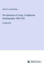 The Adventure of Living ; A Subjective Autobiography 1860-1922 af John St. Loe Strachey