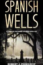Spanish Wells: A Charles and Mary Gramer Thriller af Robert J. Perreault