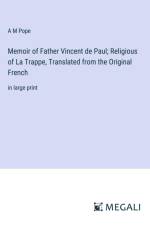Memoir of Father Vincent de Paul; Religious of La Trappe, Translated from the Original French af A M Pope