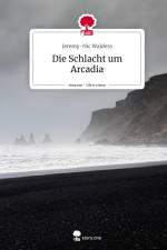 Die Schlacht um Arcadia. Life is a Story - story.one af Jeremy-Nic Waldera
