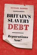 Britain's Slavery Debt af Michael (Dean and Fellow Banner