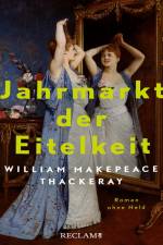 Jahrmarkt der Eitelkeit. Roman ohne Held | William Thackerays vergnügliche Charakterstudie neu und zeitgemäß übersetzt af William Makepeace Thackeray