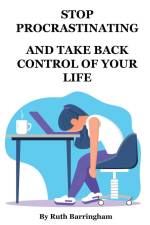 STOP PROCRASTINATING AND TAKE BACK CONTROL OF YOUR LIFE af Ruth Barringham