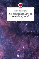 A feeling called Love or something else?. Life is a Story - story.one af Mayline-Tabea Mijshu