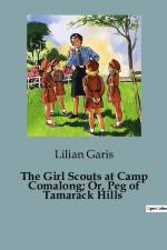 The Girl Scouts at Camp Comalong; Or, Peg of Tamarack Hills af Lilian Garis