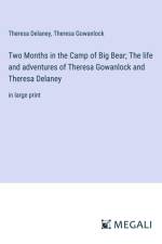 Two Months in the Camp of Big Bear; The life and adventures of Theresa Gowanlock and Theresa Delaney af Theresa Delaney
