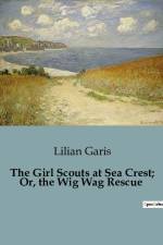 The Girl Scouts at Sea Crest; Or, the Wig Wag Rescue af Lilian Garis