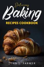 Delicious Baking Recipes Cookbook af John J. Farmer