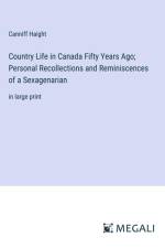 Country Life in Canada Fifty Years Ago; Personal Recollections and Reminiscences of a Sexagenarian af Canniff Haight