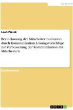 Beeinflussung der Mitarbeitermotivation durch Kommunikation. Lösungsvorschläge zur Verbesserung der Kommunikation mit Mitarbeitern af Leah Pielok