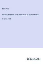 Little Citizens; The Humours of School Life