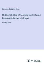 Children's Edition of Touching Incidents and Remarkable Answers to Prayer af Solomon Benjamin Shaw
