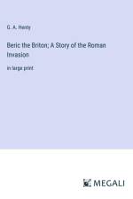 Beric the Briton; A Story of the Roman Invasion af G. A. Henty