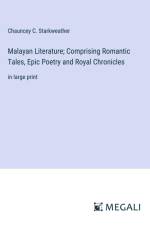 Malayan Literature; Comprising Romantic Tales, Epic Poetry and Royal Chronicles af Chauncey C. Starkweather