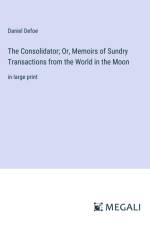 The Consolidator; Or, Memoirs of Sundry Transactions from the World in the Moon af Daniel Defoe
