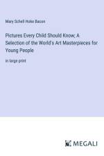 Pictures Every Child Should Know; A Selection of the World's Art Masterpieces for Young People af Mary Schell Hoke Bacon