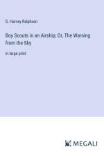 Boy Scouts in an Airship; Or, The Warning from the Sky af G. Harvey Ralphson