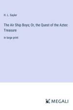The Air Ship Boys; Or, the Quest of the Aztec Treasure af H. L. Sayler