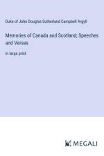 Memories of Canada and Scotland; Speeches and Verses af Duke of John Douglas Sutherland Campbell Argyll