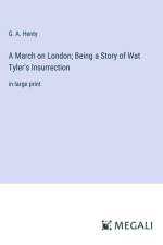 A March on London; Being a Story of Wat Tyler's Insurrection af G. A. Henty