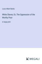 White Slaves; Or, The Oppression of the Worthy Poor