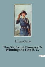 The Girl Scout Pioneers Or Winning the First B. C. af Lilian Garis