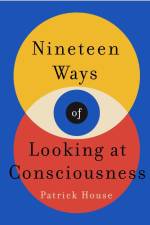 Nineteen Ways of Looking at Consciousness af Patrick House