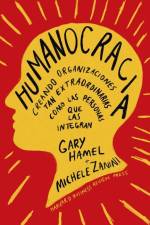 Humanocracia (Humanocracy, Spanish Edition): Creando Organizaciones Tan Increíbles Como Las Personas Que Las Componen af Gary Hamel