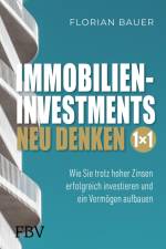 Immobilieninvestments neu denken - Das 1×1 af Florian Bauer