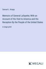 Memoirs of General Lafayette; With an Account of His Visit to America and His Reception By the People of the United States