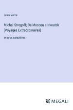 Michel Strogoff; De Moscou a Irkoutsk (Voyages Extraordinaires)