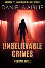 Unbelievable Crimes Volume Three af Daniela Airlie